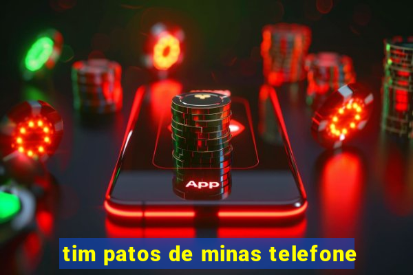 tim patos de minas telefone